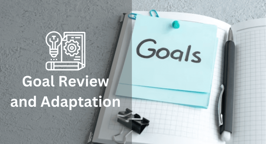 Goal Review and Adaptation