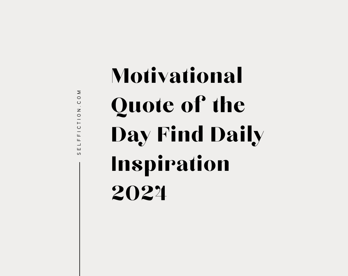 Motivational Quote Of The Day Find Daily Inspiration 2024 