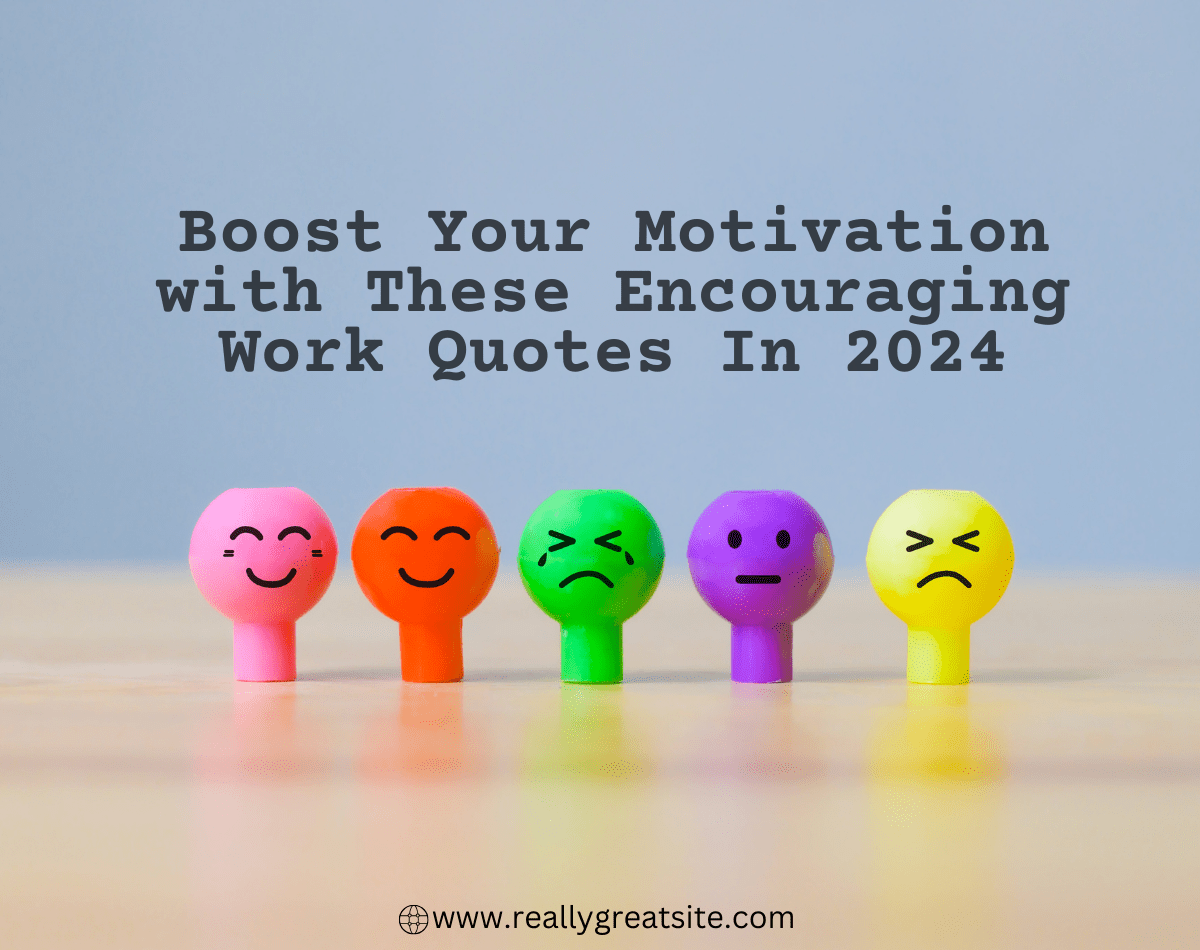 Boost Your Motivation With These Encouraging Work Quotes In 2024