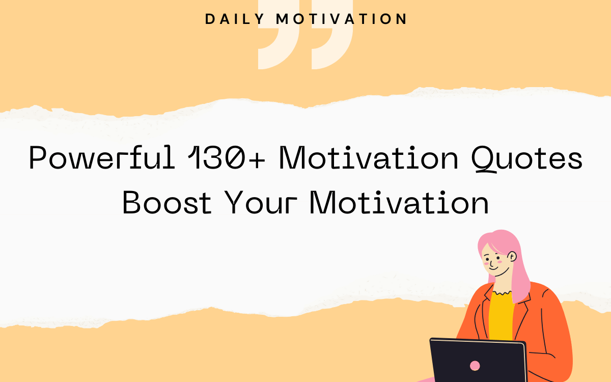 With These Powerful 130+ Motivation Quotes Boost Your Motivation