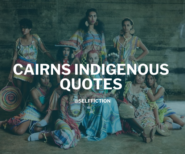 Best Cairns Indigenous Quotes 2024